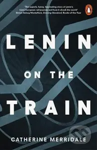 Lenin on the Train - Catherine Merridaleová
