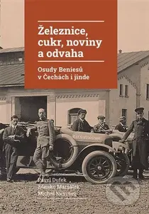 Železnice, cukr, noviny a odvaha (Osudy Beniesů v Čechách i jinde) - kniha z kategorie Historie