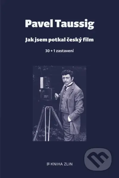 Jak jsem potkal český film (30 + 1 zastavení) - Pavel Taussig - kniha z kategorie Film