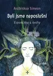 Byli jsme neposlušní (Vzpomínky a úvahy) - Arcibiskup Simeon - kniha z kategorie Křesťanství