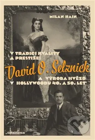 V tradici kvality a prestiže: David O. Selznick a výroba hvězd v Hollywoodu 40. a 50. let - kniha z kategorie Film