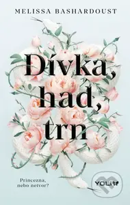 Dívka, had, trn (Princezna, nebo netvor?) - Melissa Bashardoust - kniha z kategorie Sci-fi, fantasy a komiksy