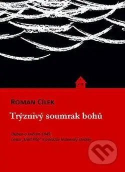 Trýznivý soumrak bohů (Duben a květen 1945: cestu „třetí říše“ k porážce lemovaly zločiny) - kniha z kategorie 20. století