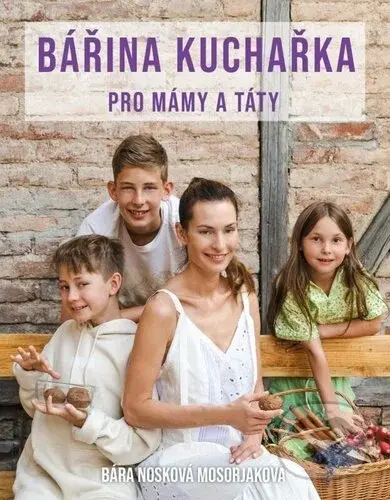 Bářina kuchařka pro mámy a táty - Bára Nosková Mosorjaková