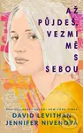 Až půjdeš, vezmi mě s sebou - Jennifer Niven, David Levithan