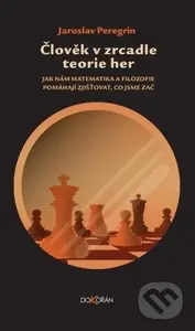 Člověk v zrcadle teorie her (Jak nám matematika a filozofie pomáhají zjišťovat, co jsme zač) - kniha z kategorie Filozofie