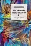 Psychedelie a psychonautika II. (Rizika užívání, spiritualita, etika a právo) - kniha z kategorie Psychoterapie