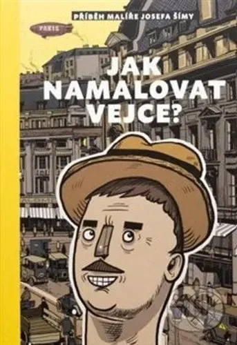 Jak namalovat vejce (Příběh malíře Josefa Šímy) - Silvie Šeborová - kniha z kategorie Komiksy