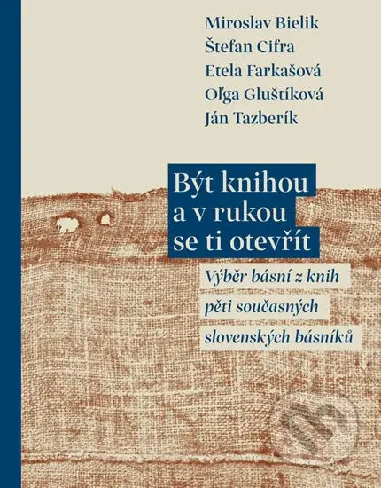 Být knihou a v rukou se ti otevřít (Výběr básní z knih pěti současných slovenských básníků) - kniha z kategorie Poezie