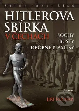 Hitlerova sbírka v Čechách (Sochy, busty, drobné plastiky) - kniha z kategorie Historie