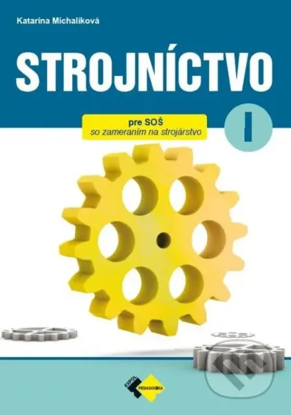 Strojníctvo pre 1. ročník SPŠ - Katarína Petrík, Jaroslav Michalíková - kniha z kategorie Odborné školy