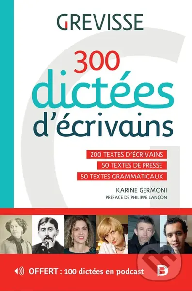 300 dictées d’écrivains (200 textes d'écrivains - 50 textes de presse - 50 textes grammaticaux),300 dictées d’écrivains (200 textes d'écrivains - 50 t