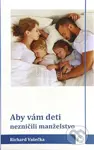 Aby vám deti nezničili manželstvo - Richard Vašečka - kniha z kategorie Vztahy a rodina