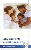 Aby vám deti nezničili manželstvo - Richard Vašečka - kniha z kategorie Vztahy a rodina