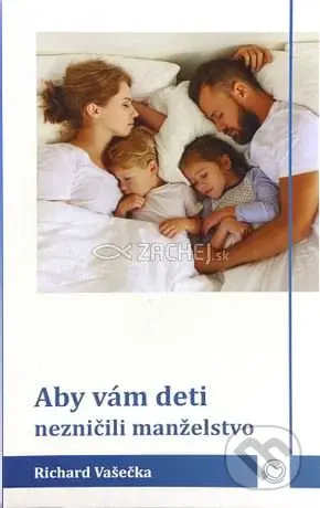 Aby vám deti nezničili manželstvo - Richard Vašečka - kniha z kategorie Vztahy a rodina