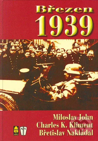 Březen 1939 - Břetislav Nakládal, Charles K. Kliment, Miloslav John - kniha z kategorie Přírodní vědy a technika