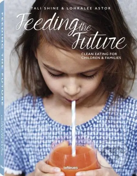 Feeding the Future (Clean Eating for Children & Families) - kniha z kategorie Kuchařky