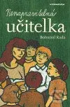 Nenapravitelná učitelka - Bohumil Rada - kniha z kategorie Beletrie