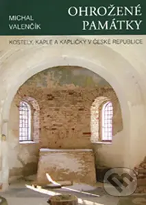 Ohrožené památky (Kostely, kaple a kapličky) - Michal Valenčík - kniha z kategorie Místopisy
