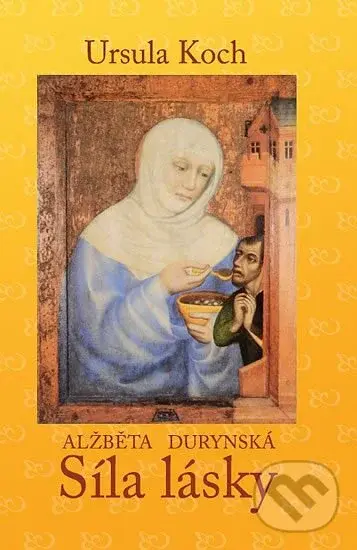 Alžběta Durynská - Síla lásky - Ursula Koch, Koch Ursula