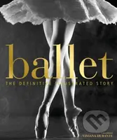 Ballet (The Definitive Illustrated Story) - kniha z kategorie Umění, design a architektura