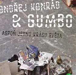 Aspoň jednu krásu světa - Gumbo, Ondřej Konrád