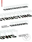 Constructing Shadows - Peter Petschek, Siegfried Gass,Constructing Shadows - Peter Petschek, Siegfried Gass - kniha z kategorie Design