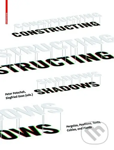 Constructing Shadows - Peter Petschek, Siegfried Gass,Constructing Shadows - Peter Petschek, Siegfried Gass - kniha z kategorie Design