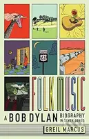 Folk Music (A Bob Dylan Biography in Seven Songs) - Greil Marcus - kniha z kategorie Hudba