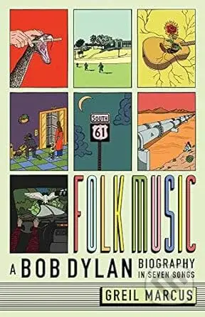 Folk Music (A Bob Dylan Biography in Seven Songs) - Greil Marcus - kniha z kategorie Hudba