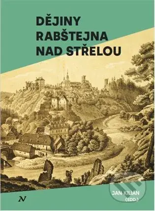 Dějiny Rabštejna nad Střelou - Jan Kilián - kniha z kategorie Historie