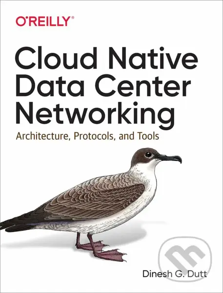 Cloud Native Data-Center Networking (Architecture, Protocols, and Tools) - Dinesh G. Dutt