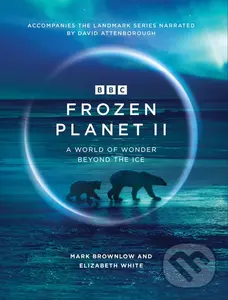 Frozen Planet II - Mark Brownlow, Elizabeth White