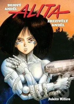 Bojový anděl Alita 1 (Zřezivělý Anděl) - Jukito Kiširo - kniha z kategorie Komiksy