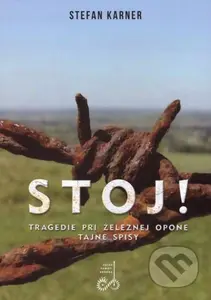 Stoj! Tragédie pri železnej opone (Tragédie pri železnej opone. Tajné spisy.) - kniha z kategorie Historie