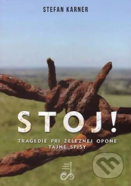 Stoj! Tragédie pri železnej opone (Tragédie pri železnej opone. Tajné spisy.) - kniha z kategorie Historie