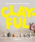 Clayful (The big world of tiny ceramics) - Sophia Cai - kniha z kategorie Ruční práce