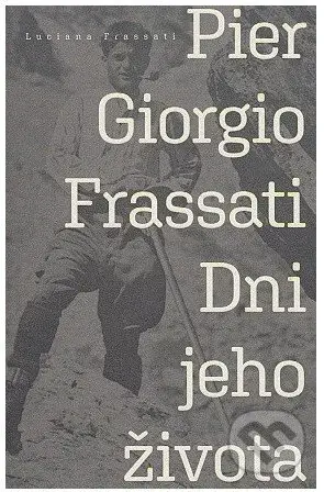 Pier Giorgio Frassati (Dni jeho života) - Luciana Frassati - kniha z kategorie Historie křesťanství