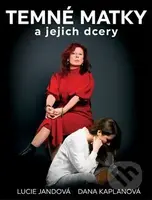 Temné matky a jejich dcery - Lucie Jandová, Dana Kaplanová