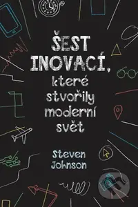 Šest inovací, které stvořily moderní svět - Steven Johnson - kniha z kategorie Přírodní vědy a technika