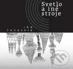 Svetlo a iné stroje - Ján Tazberík - kniha z kategorie Poezie