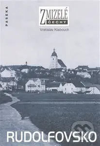 Rudolfovsko (Zmizelé Čechy) - Vratislav Klabouch - kniha z kategorie Místopisy
