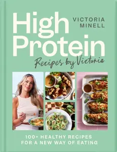 High Protein Recipes by Victoria - Victoria Minell