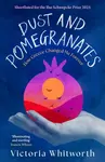 Dust and Pomegranates - Victoria Whitworth
