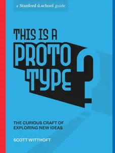 This Is a Prototype - Stanford d.school, Scott Witthoft