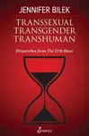 Transsexual Transgender Transhuman - Jennifer Bilek