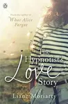 The Hypnotist's Love Story - Liane Moriarty
