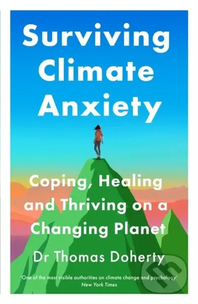 Surviving Climate Anxiety (Coping, Healing and Thriving on a Changing Planet)
