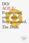 Do Agile (Futureproof Your Mind. Stay Grounded) - Tim Drake