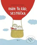 Mám ťa rád, sestrička - Astrid Desbordes, Pauline Martin (Ilustrace)